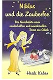  Niklas und die Zauberfee - Die Geschichte einer zauberhaften und wundervollen Reise ins Glück
