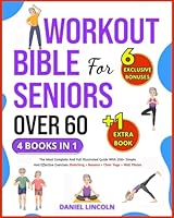 WORKOUT BIBLE FOR SENIORS OVER 60 [4 BOOKS IN 1]: THE MOST COMPLETE AND FULL ILLUSTRATED GUIDE WITH 200+ SIMPLE AND EFFECTIVE EXERCISES: STRETCHING + BALANCE + CHAIR YOGA + WALL PILATES B0CKD2BJLY Book Cover
