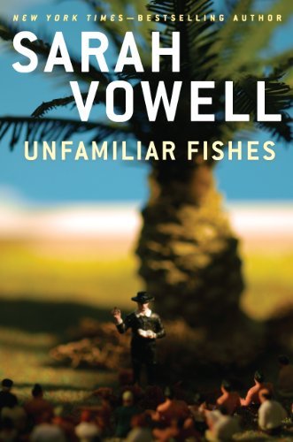 Unfamiliar Fishes by Sarah Vowell (July 06,2011) B01B98B4HO Book Cover