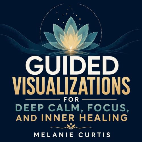 Page de couverture de Guided Visualizations for Deep Calm, Focus, and Inner Healing