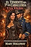 EL TENIENTE DEL 7º DE CABALLERÍA Y LA VIUDA. NOVELA ROMÁNTICA HISTÓRICA DEL OESTE EN ESPAÑOL : Cuando el deseo es más peligroso que las balas. Sobrevivir ... (ROMANCE HISTÓRICO DEL OESTE nº 1)
