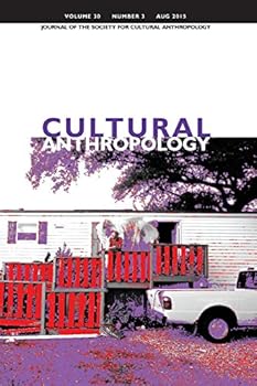 Cultural Anthropology: Journal of the Society for Cultural Anthropology (Volume 30, Number 3, August 2015)