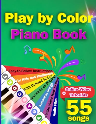 Play by Color Piano Book: Easy-to-Follow Instructions for Kids and Beginners with Colored Notes and Hints on Playing Awesome Songs. (Book + Online Video How to Play + Audio Files)