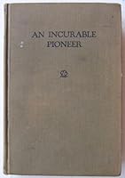 An incurable pioneer B000865RP4 Book Cover