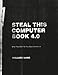 Steal This Computer Book 4.0: What They Won't Tell You About the Internet
