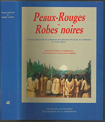 Peaux-rouges et Robes noires : Lettres édifiantes et curieuses des jésuites français en Amérique au XVIIIe siècle