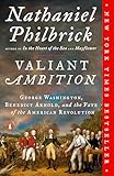 Valiant Ambition: George Washington, Benedict Arnold, and the Fate of the American Revolution