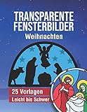  Transparente Fensterbilder - Weihnachten: 25 weihnachtliche und vielseitige Vorlagen von Leicht bis Schwer - Mit Anleitung