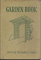 Popular Mechanics Garden Book: Outdoor Furniture.. Fences.. Trellises.. Fireplaces.. Pools.. Ornaments.. Landscaping.. And the Best Ways to Grow Grass, Flowers and Vegetables B00151JLM6 Book Cover