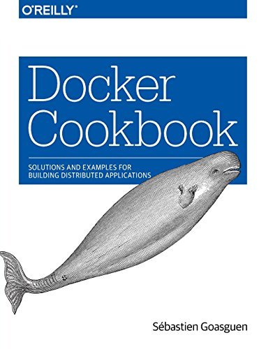 Docker Cookbook: Solutions and Examples for Building Distributed Applications by S?de?ed??ede??d??ede?ed???de??d???bastien Goasguen (2015-12-17)