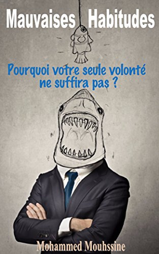 Télécharger Mauvaises Habitudes: Pourquoi votre seule volonté ne suffira pas ? Livre eBook France
