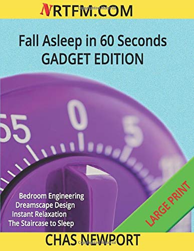 Fall Asleep in 60 Seconds: Gadget Edition: Bedroom Engineering, Dreamscape Design, Instant Relaxation, The Staircase to Sleep