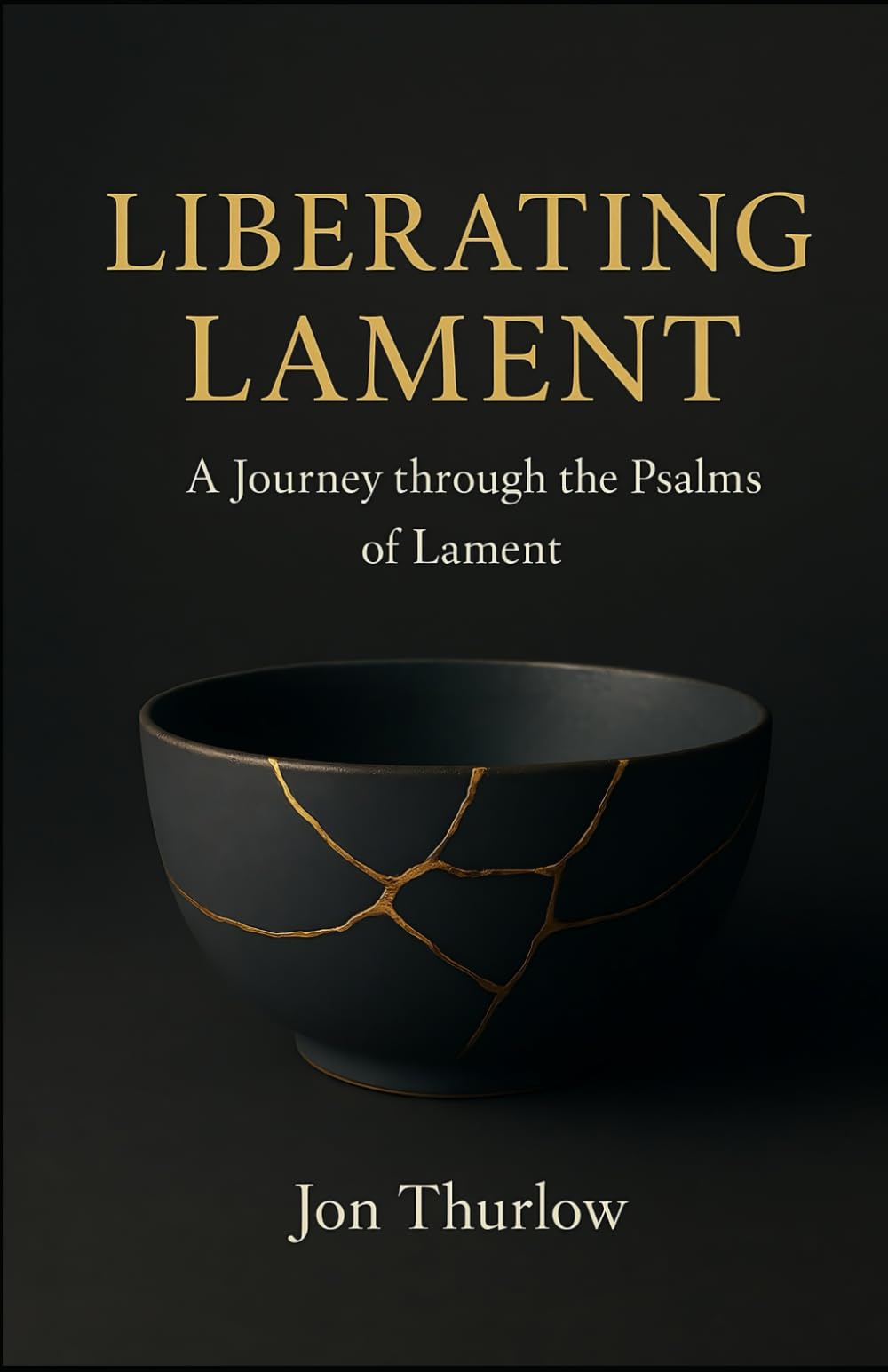 Liberating Lament: A Journey through the Psalms of Lament