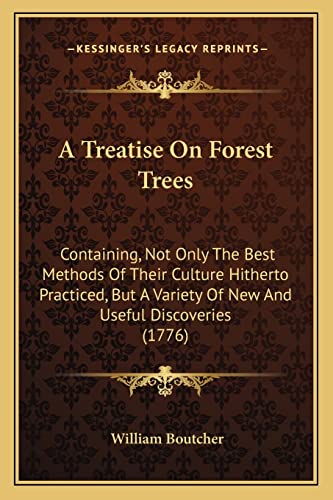 A Treatise On Forest Trees: Containing, Not Only The Best Methods Of Their Culture Hitherto Practiced, But A Variety Of New And Useful Discoveries (1776)