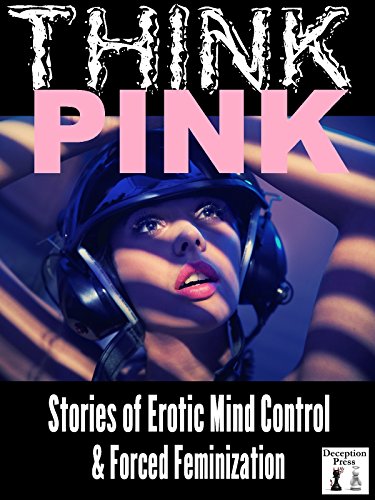 Think Pink: Stories of Erotic Mind Control and Forced Feminization