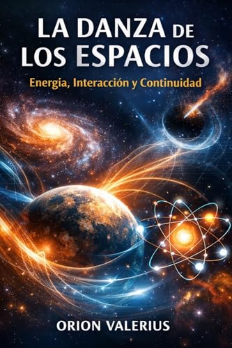 La Danza de los Espacios: Energía, Interacción y Continuidad (Spanish Edition)