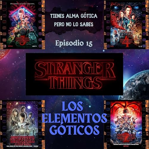 『Tienes alma gótica pero no lo sabes – #15 Los elementos góticos de Stranger Things』のカバーアート