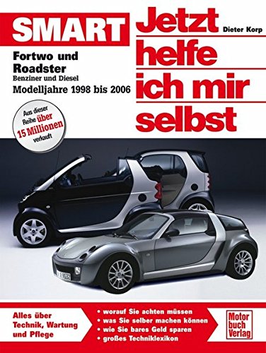 Smart fortwo und roadster: Benziner und Diesel. Modelljahre 1998 bis 2006 (Jetzt helfe ich mir selbs Smart fortwo und roadster: Benziner und Diesel. Modelljahre 1998 bis 2006 (Jetzt helfe ich mir selbs