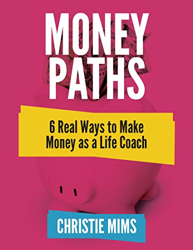Télécharger Money Paths - 6 Real Ways to Make Money as a Life Coach (English Edition) PDF Ebook En Ligne