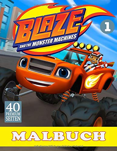 Blaze And The Monster Machines Malbuch Band1: Lustige Malseiten mit Ihren Lieblings-Blaze And The Monster Machines
