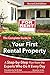 THE COMPLETE GUIDE TO YOUR FIRST RENTAL PROPERTY: A STEP-BY-STEP PLAN FROM THE EXPERTS WHO DO IT EVERY DAY  REVISED 2ND EDITION