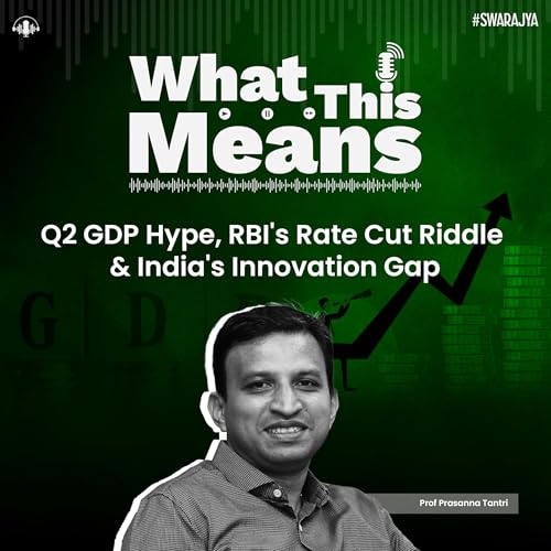 EP142: Q2 GDP Hype, RBI's Rate Cut Riddle & India's Innovation Gap With Prof Prasanna Tantri