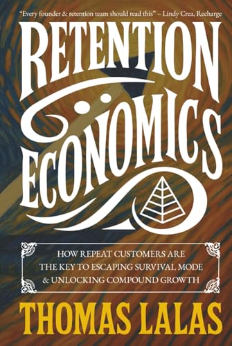 Retention Economics: How Repeat Customers Are the Key to Escaping