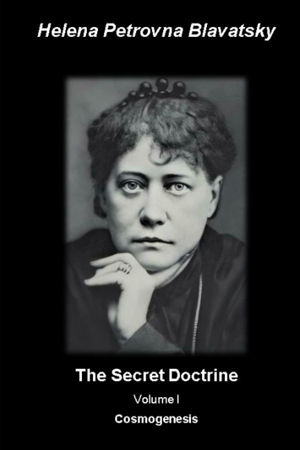 The Secret Doctrine: Volume I. Cosmogenesis: (Annotated - Illustrated)