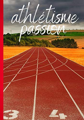 Athlétisme passion: Carnet de notes pour passionné d'athlétisme et de triathlon - course à pieds, piste et saut en longueur - cahier pour athlète | 100 pages lignées au format 7*10 pouces