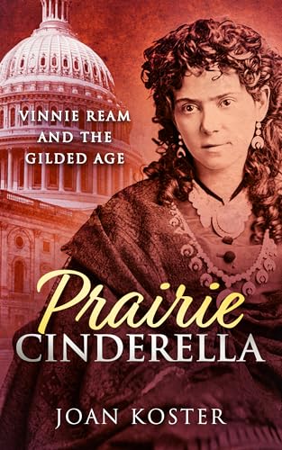Prairie Cinderella: Vinnie Ream and the Gilded Age (Forgotten Women Book 3)