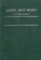 Made, Not Born (Liturgical studies) 026800708X Book Cover