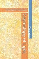Cosmology of Light: A Mathematical Integration of Matter, Life, History & Civilization, Universe, and Self 0990357473 Book Cover
