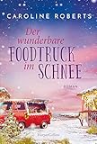  Der wunderbare Foodtruck im Schnee: Roman  Heiße Küsse an kalten Tagen entlang der englischen Küste – romantische Wohlfühlgeschichte für gemütliche ... auf der Couch (Northumberland Love, Band 2)