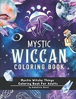 Wiccan Coloring Book: Mystic Witchy Things | Witchcraft Coloring Book for Adults and Modern Witches B09X67TM1B Book Cover
