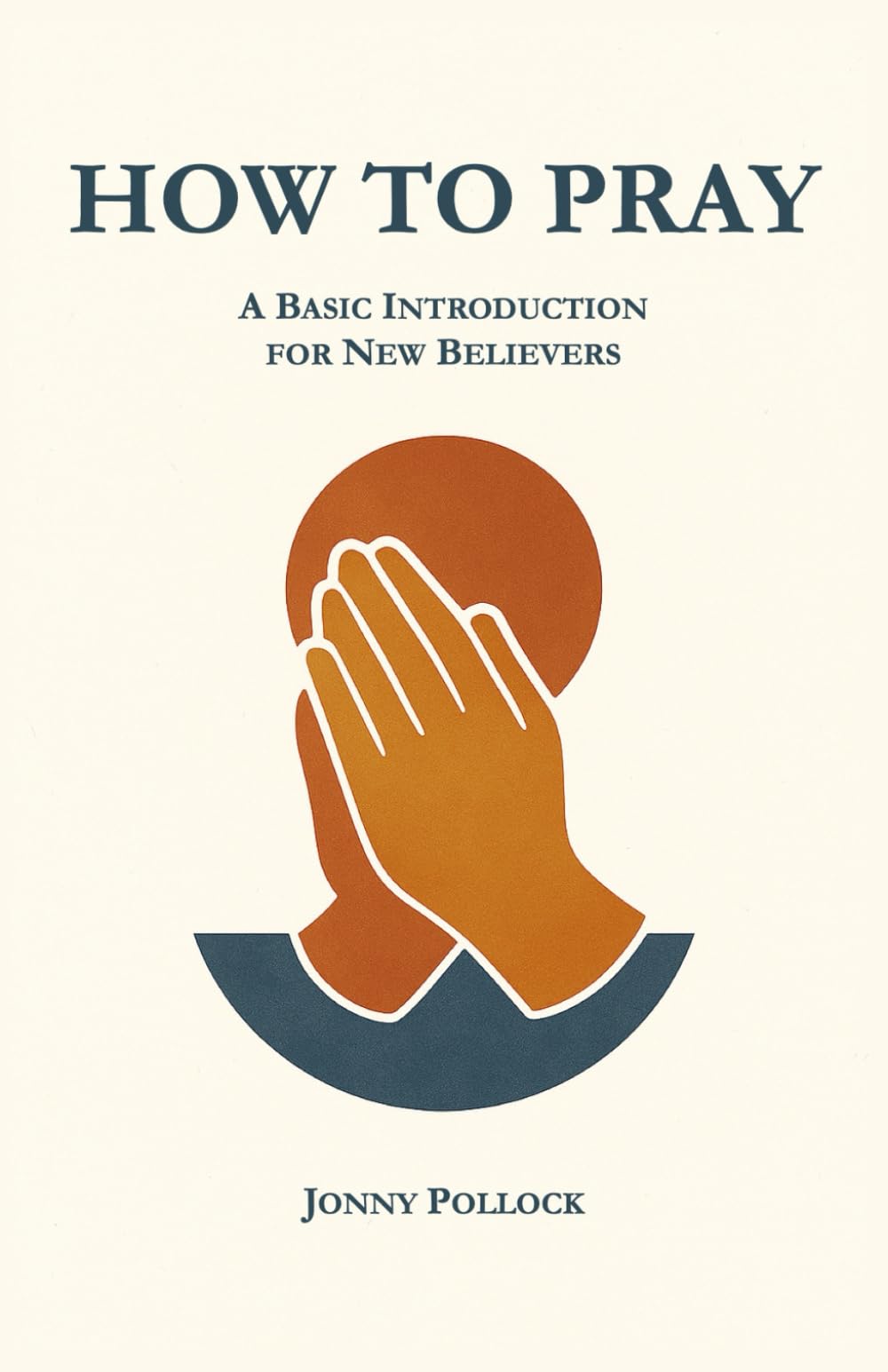 How To Pray: A Basic Introduction For New Believers