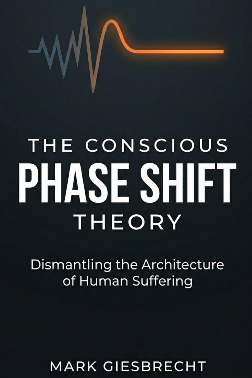 The Conscious Phase Shift Theory: Dismantling the Architecture of Human Suffering