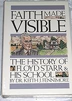 Faith Made Visible: The History of Floyd Starr and His School 9991187456 Book Cover