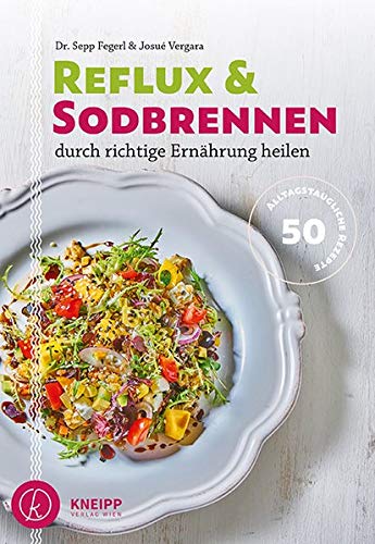 Reflux und Sodbrennen durch richtige Ernährung heilen: 70 alltagstaugliche Rezepte: 50 alltagstaugl Reflux und Sodbrennen durch richtige Ernährung heilen: 70 alltagstaugliche Rezepte: 50 alltagstaugl