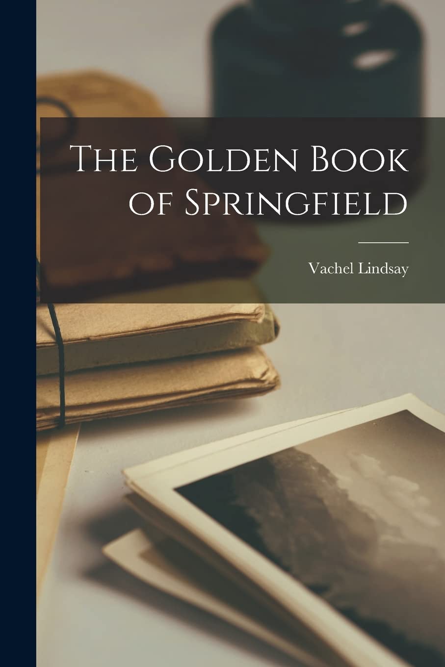Vachel LindsayThe Golden Book of Springfield