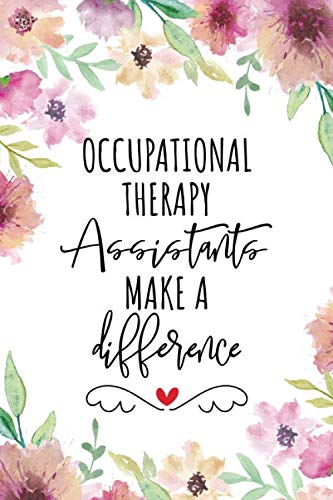 Occupational Therapy Assistants Make A Difference: Blank Lined Journal/Notebook for Occupational Therapy Assistants, Occupational Therapy Practitioner, Perfect Occupational Therapy Assistant Gifts