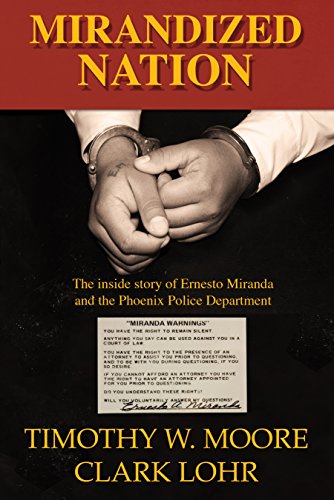 Mirandized Nation: The Inside Story of Ernesto Miranda and the Phoenix Police Department