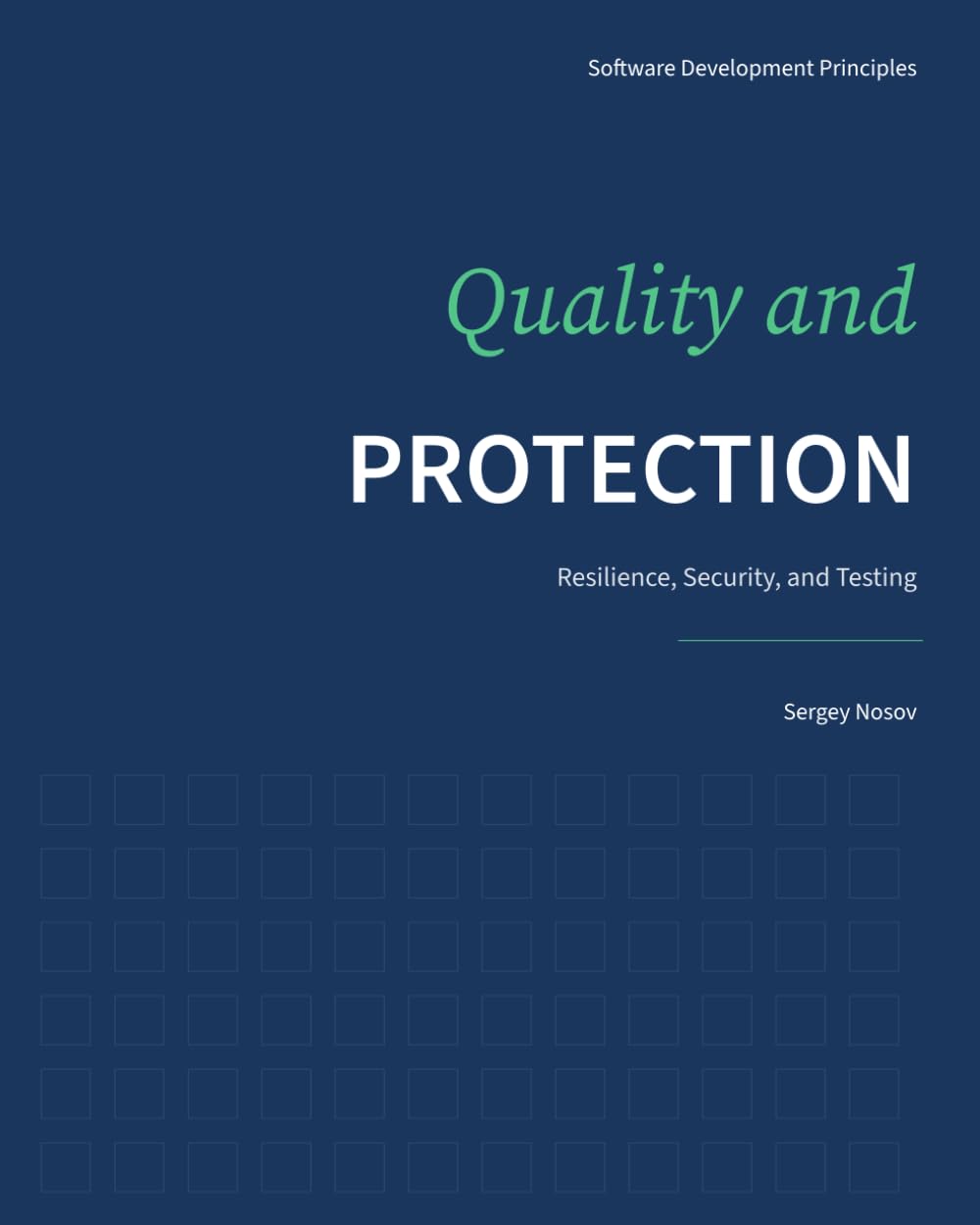 Quality and Protection: Resilience, Security, and Testing: 4 (Software Development Principles)