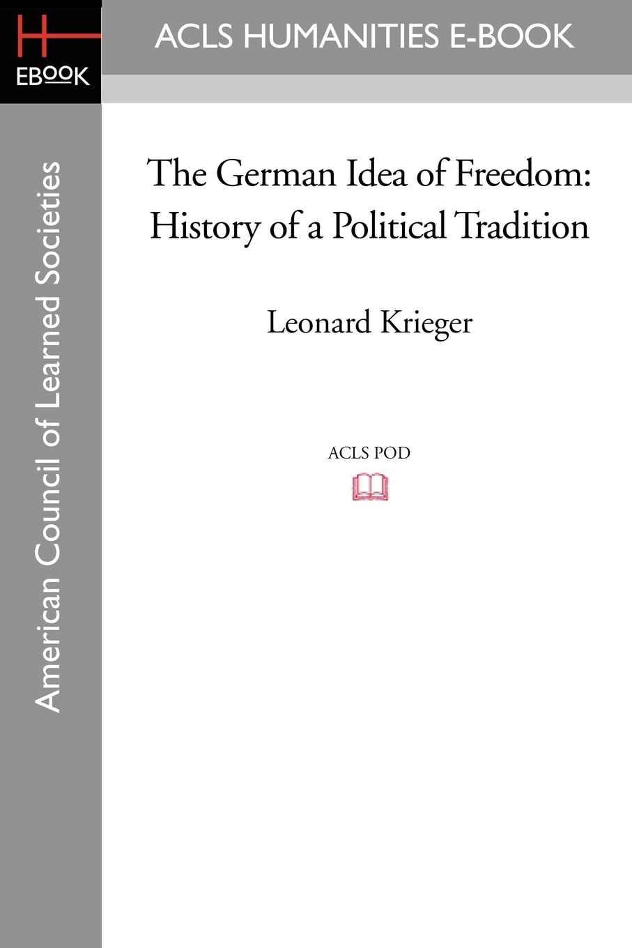 The German Idea of Freedom: History of a Political Tradition (Acls Humanities E-book)