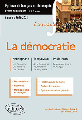 L'intégrale sur la démocratie. Aristophane, Les Cavaliers, L'Assemblée des femmes - Tocqueville, De la Démocratie en Amérique, Tome II, livre 4 - ... Prépas scientifiques 2020-2021