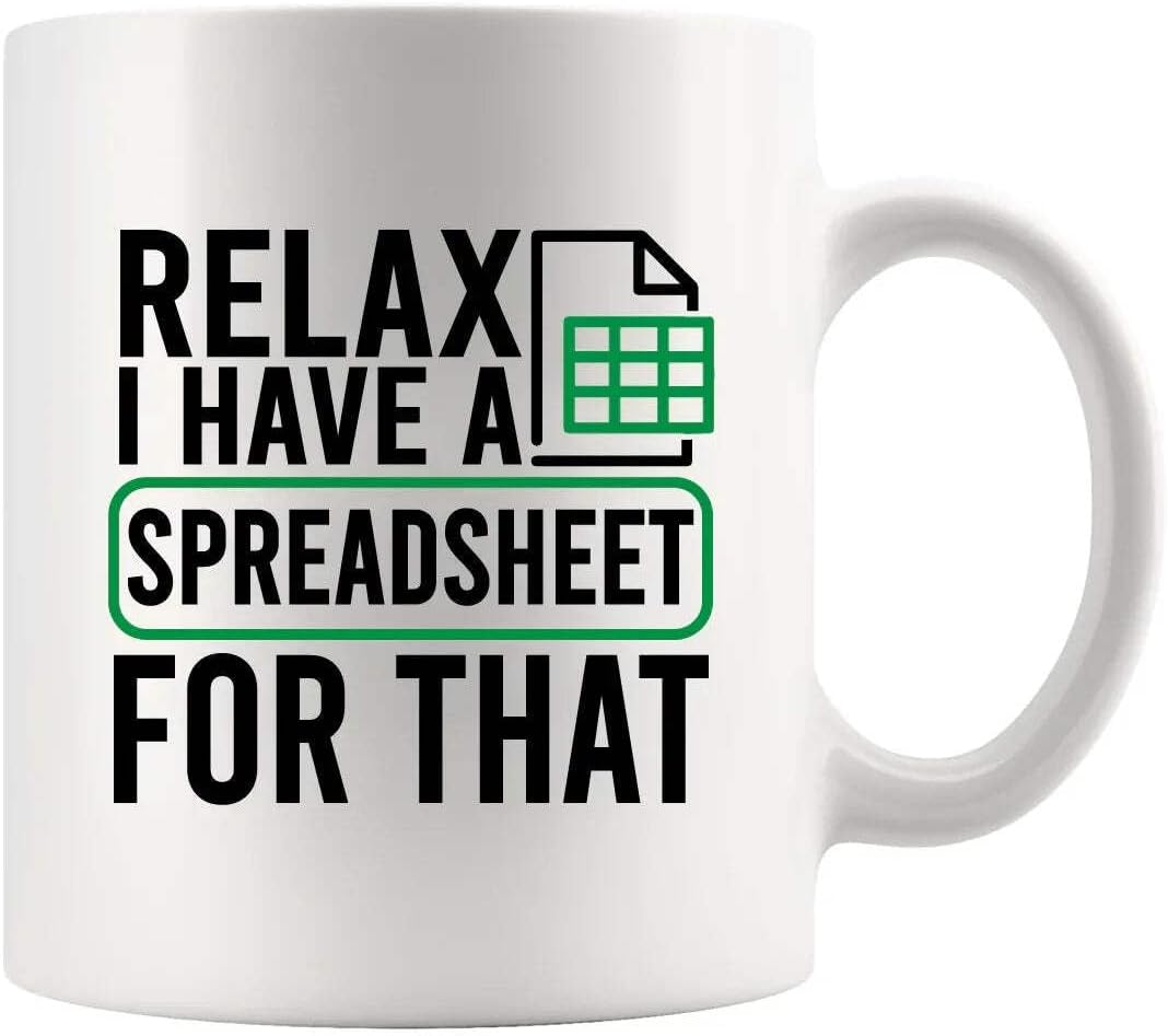 Relax I Have A Spreadsheet For That Office Gifts Data Encoder Analyst Accountant Bookkeeper Coworker Gifts Novelty Drinkware Ceramic Mug 11 oz White