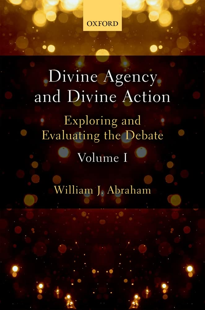 Divine Agency and Divine Action, Volume I: Exploring and Evaluating the Debate: 1