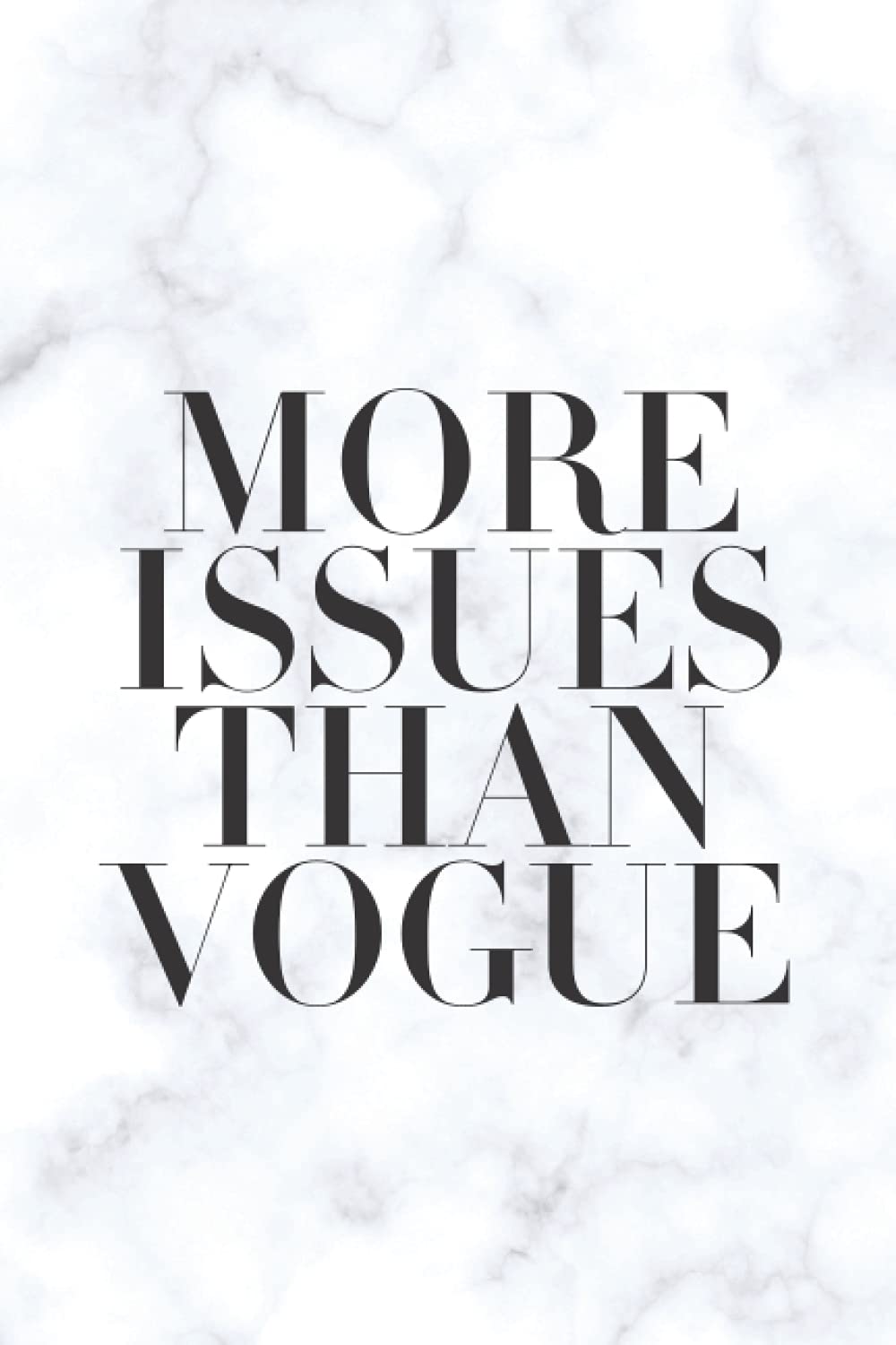 More Issues than Vogue (Marble) Notebook: Motivational & Inspirational Notebook/Journal for Writing: 6"x9" 120 pages + Ruled Pages (Witty Notebooks)