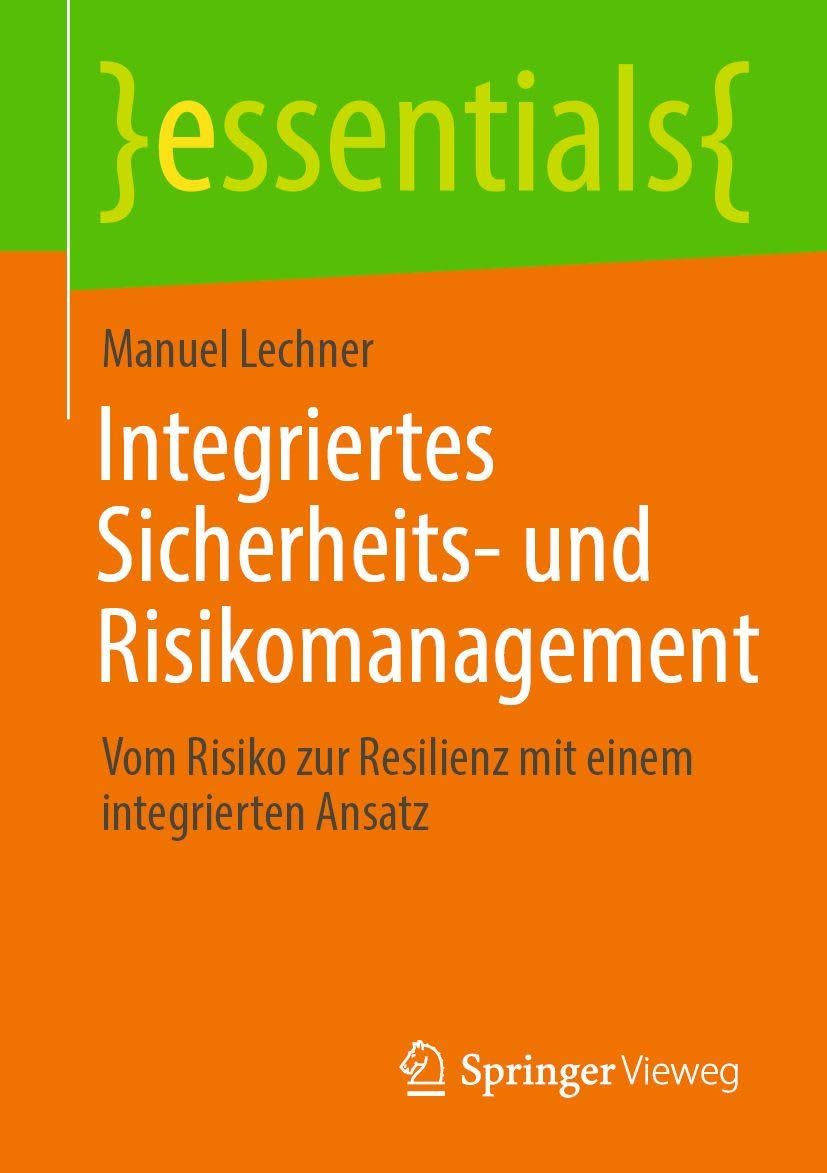 Integriertes Sicherheits- und Risikomanagement: Vom Risiko zur Resilienz mit einem integrierten Ansatz (essentials)