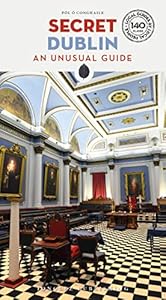 Secret Dublin: A guide to the unusual and unfamiliar (Secret' Guides) (Jonglez Secret Guides)