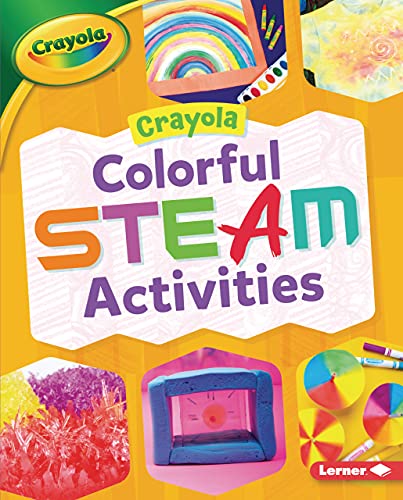 Crayola Â® Colorful STEAM Activities (Crayola Makers)